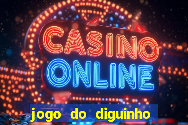 jogo do diguinho para ganhar dinheiro